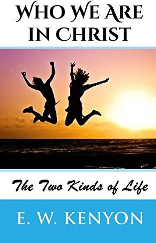 Who We Are in Christ: The Two Kinds of Life