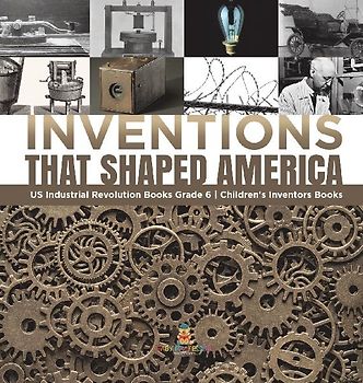 Inventions That Shaped America | US Industrial Revolution Books Grade 6 | Children's Inventors Books