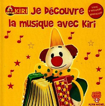 Kiri le Clown : Je découvre la musique avec Kiri : Livre d'activités éducatives