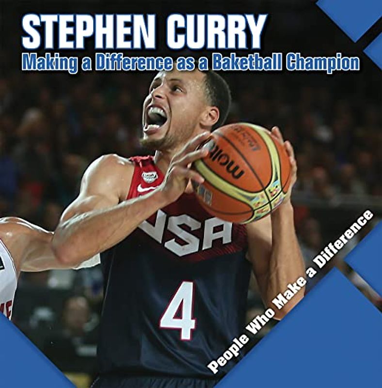 Stephen Curry: Making a Difference As a Basketball Champion (People Who Make a Difference)