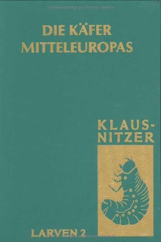 Die Käfer Mitteleuropas / Die Larven der Käfer Mitteleuropas