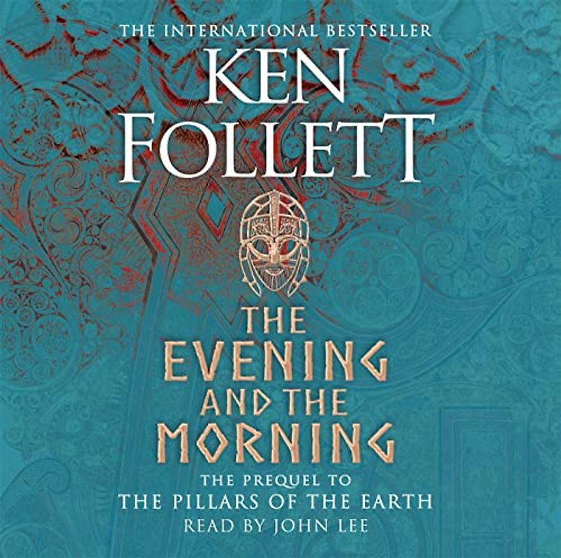 The Evening and the Morning: The Prequel to The Pillars of the Earth, A Kingsbridge Novel