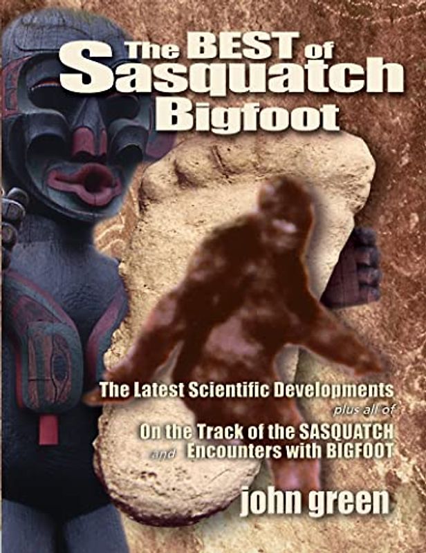 The Best of Sasquatch Bigfoot: The Latest Scientific Developments Plus all of On the Track of the Sasquatch & Encounters with Bigfoot