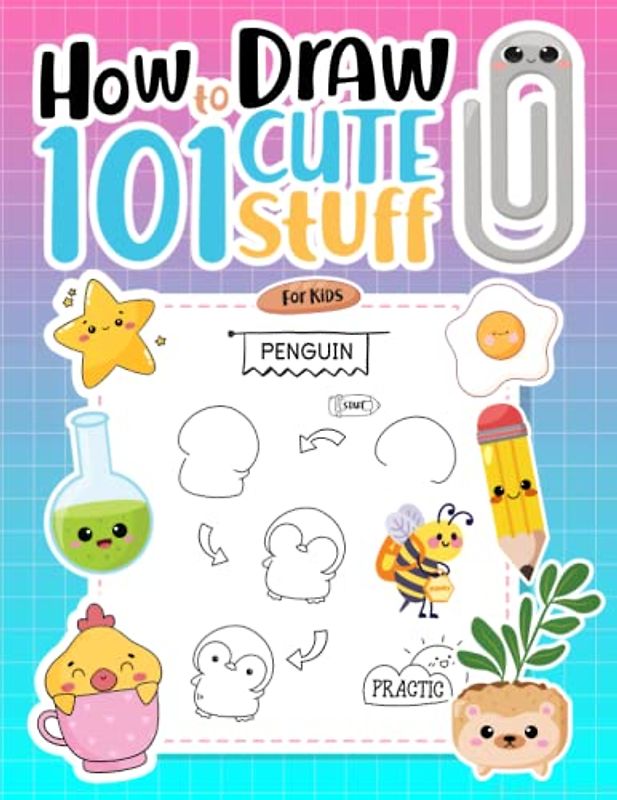How To Draw 101 Cute Stuff For Kids: Simple and Easy Step-by-Step Guide Book to Draw Everything like Animals, Gift, Nature, Food, Mythical Creatures and More with Easy Step-by-Step Guide.