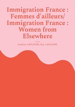 Immigration France : Femmes d'ailleurs/ Immigration France : Women from Elsewhere