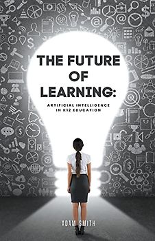 The Future of Learning: Artificial Intelligence in K12 Education (AI in K-12 Education)