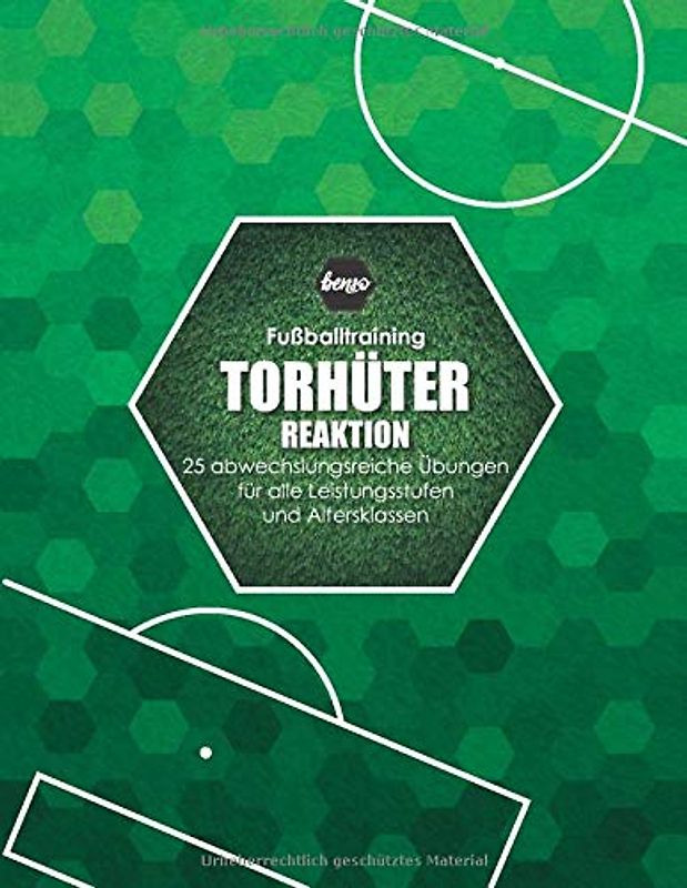 Fussballtraining Torhüter Reaktion: 25 abwechslungsreiche Übungen für alle Leistungsstufen und Altersklassen (Fußballtraining)