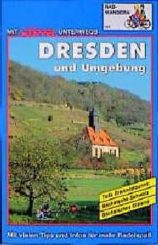 Dresden und Umgebung Radwandern. Erlebnistouren: Sächsische Schweiz /Sächsisches Elbland. Mit vielen Tips und Infos für mehr Radelspass
