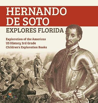 Hernando de Soto Explores Florida | Exploration of the Americas | US History 3rd Grade | Children's Exploration Books