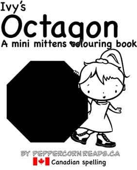 Ivy's Octagon: A mini mittens colouring book about shapes (Canadian Spelling) (Mini Mittens Colouring Books - Shapes!)