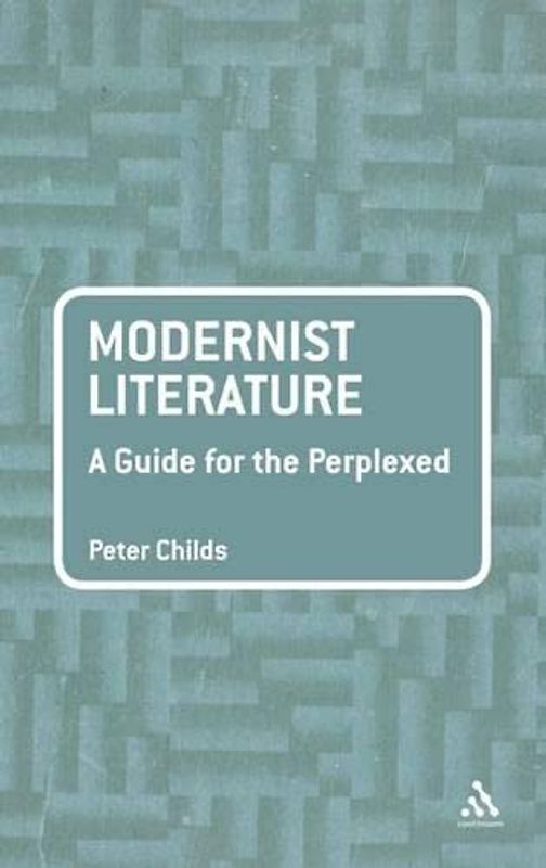 Modernist Literature: A Guide for the Perplexed (Guides for the Perplexed)