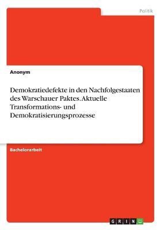 Demokratiedefekte in den Nachfolgestaaten des Warschauer Paktes. Aktuelle Transformations- und Demokratisierungsprozesse