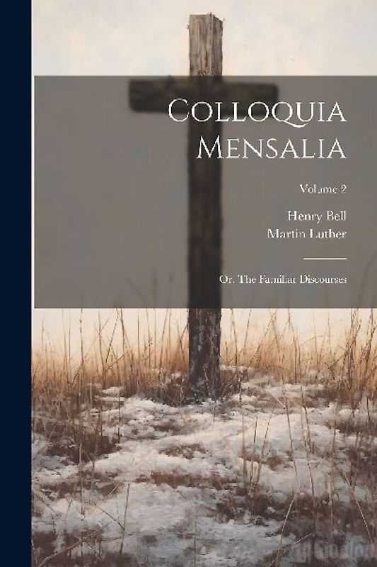 Colloquia Mensalia; or, The Familiar Discourses; Volume 2