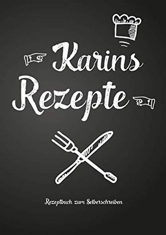 Karins Rezepte - Rezeptbuch zum Selberschreiben: Persönliches Geschenk für Karin zum Sammeln von Rezepten (Blanko Kochbuch)
