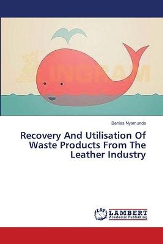 Recovery And Utilisation Of Waste Products From The Leather Industry