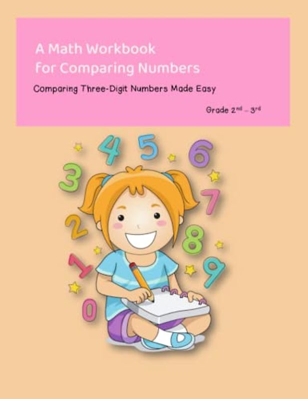 A Math Workbook for Comparing Numbers Comparing Three-Digit Numbers Made Easy Grade 2nd-3rd: Unlocking of Comparing Three-Digit Numbers with Engaging Worksheets and Activities