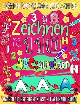 ABC Buchstaben Und Zahlen zeichnen lernen: Lernen Sie das Alphabet und die Zahlen für Kinder durch Zeichnen