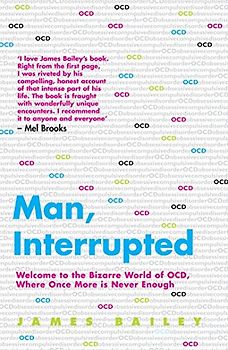 Man, Interrupted: Welcome to the Bizare World of OCD, Where Once More is Never Enough: Welcome to the Bizarre World of OCD, Where Once More is Never Enough