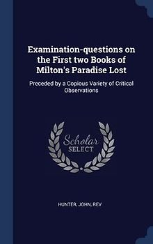 Examination-questions on the First two Books of Milton's Paradise Lost