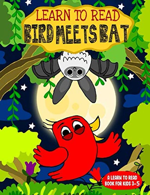 Learn to Read : Bird Meets Bat - A Learn to Read Book for Kids 3-5: A sight words story for kindergarten children and preschoolers