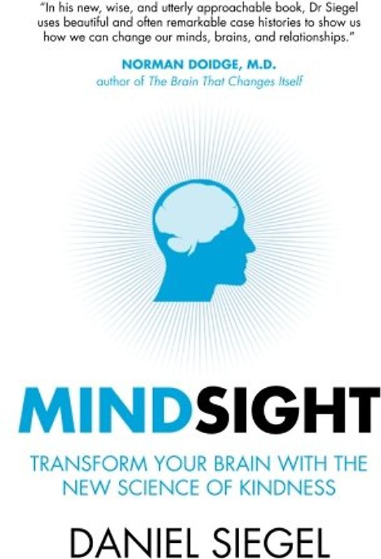 Mindsight: Transform Your Brain With The New Science Of Kindness