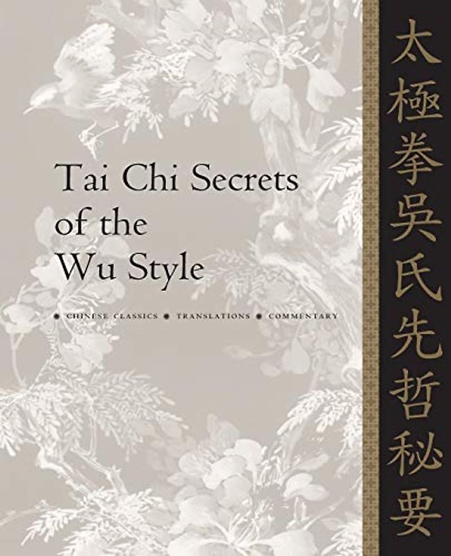 Tai Chi Secrets of the Wu Style: Chinese Classics, Translations, Commentary