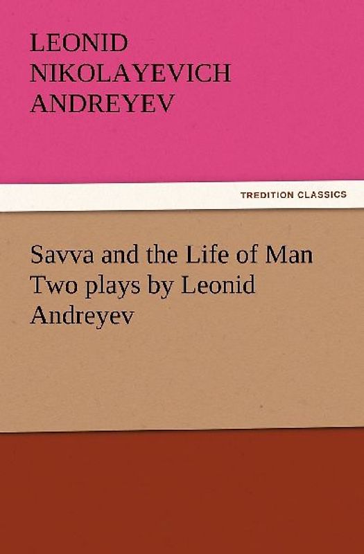 Savva and the Life of Man Two plays by Leonid Andreyev
