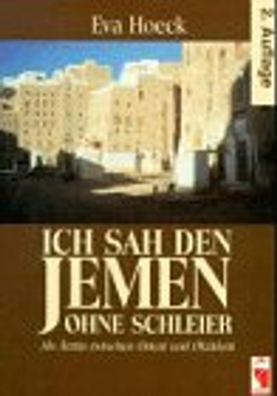 Ich sah den Jemen ohne Schleier. Als Ärztin zwischen Orient und Okzident