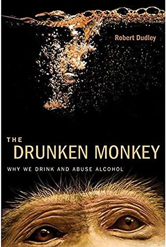 The Drunken Monkey: Why We Drink and Abuse Alcohol