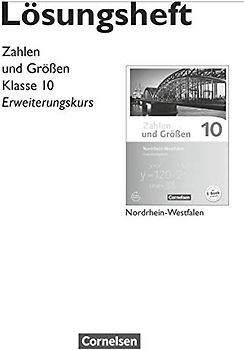 Zahlen und Größen - Nordrhein-Westfalen Kernlehrpläne - Ausgabe 2013 - 10. Schuljahr - Erweiterungskurs: Lösungen zum Schulbuch