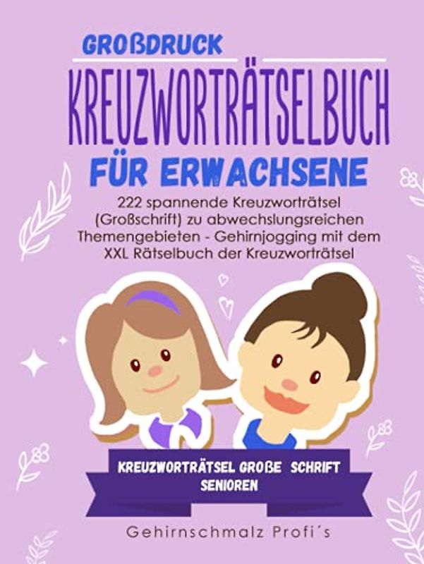 Großdruck - Kreuzworträtselbuch Erwachsene: 222 spannende Kreuzworträtsel (Großschrift) zu abwechslungsreichen Themengebieten - Gehirnjogging mit dem ... - Kreuzworträtsel große Schrift Senioren