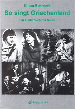 So singt Griechenland. Ein Liederbuch mit Noten. Neue Gesamtausgabe