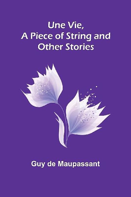 Une Vie, a Piece of String and Other Stories