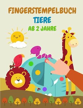 Fingerstempelbuch Tiere ab 2 Jahre: Mit 34 Fingerabdruck Bilder zum kreativen Malen und Basteln mit deinen Fingerstempelfarben für Kinder.