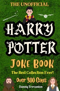 The Unofficial Harry Potter Joke Book: The Best Collection Ever for Kids of All Ages! Over 300 Gags (Jokes for Superfans)