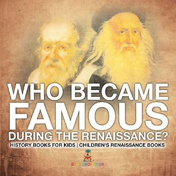 Who Became Famous during the Renaissance? History Books for Kids | Children's Renaissance Books