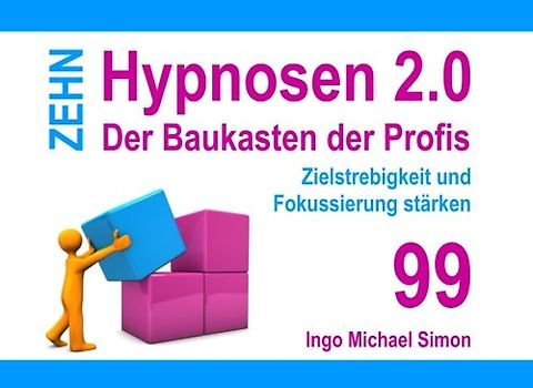 Zehn Hypnosen 2.0 - Band 99: Zielstrebigkeit und Fokussierung stärken