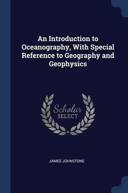 An Introduction to Oceanography, With Special Reference to Geography and Geophysics