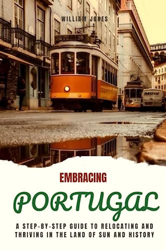 Embracing Portugal: A Step-by-Step Guide to Relocating and Thriving in the Land of Sun and History