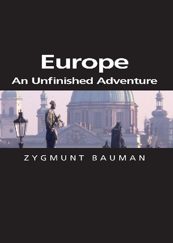 Europe: An Unfinished Adventure (Themes for the 21st Century) - Bauman, Zygmunt