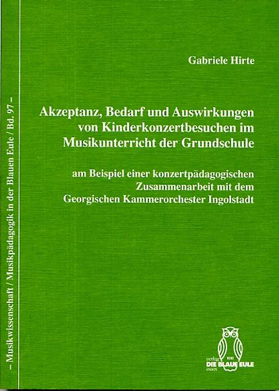 Akzeptanz, Bedarf und Auswirkungen von Kinderkonzertbesuchen im Musikunterricht der Grundschule am Beispiel einer konzertpädagogischen Zusammenarbeit mit dem Georgischen Kammerorchester Ingolstadt