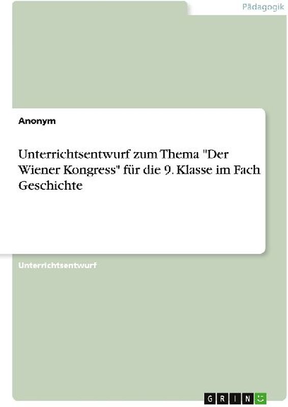 Unterrichtsentwurf zum Thema "Der Wiener Kongress" für die 9. Klasse im Fach Geschichte
