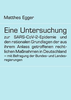 Eine Untersuchung zur SARS-CoV-2-Epidemie und den rationalen Grundlagen der aus ihrem Anlass getroffenen rechtlichen Maßnahmen in Deutschland – mit Befragung der Bundes- und Landesregierungen