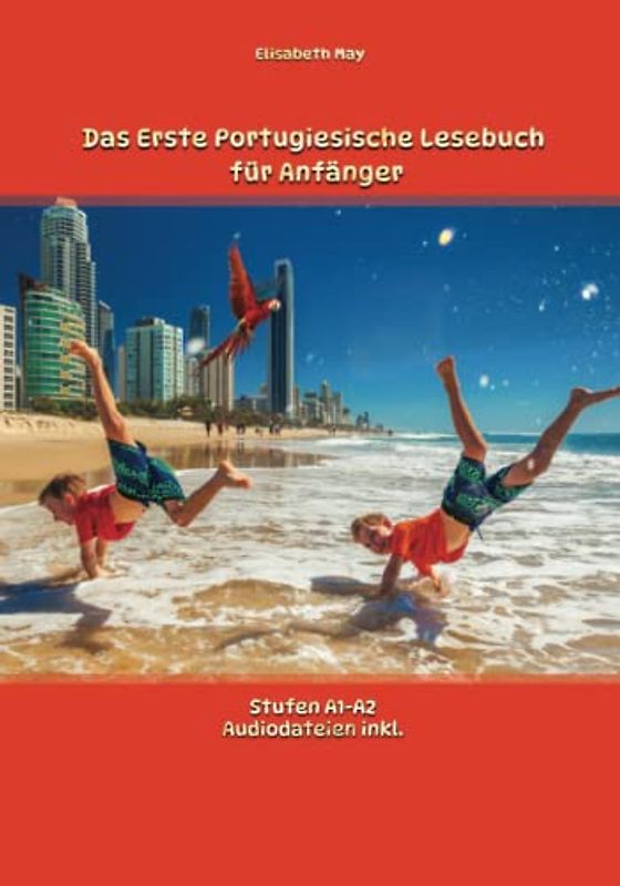 Das Erste Portugiesische Lesebuch für Anfänger: Stufen A1 und A2 Zweisprachig mit Portugiesisch-deutscher Übersetzung (Gestufte Portugisiesche Lesebücher, Band 1)