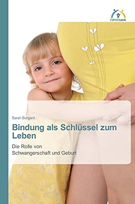 Bindung als Schlüssel zum Leben: Die Rolle von Schwangerschaft und Geburt