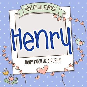 Herzlich Willkommen Henry - Baby Buch und Album: Personalisiertes Babybuch und Babyalbum, Geschenk zur Geburt mit dem Baby Namen auf dem Cover