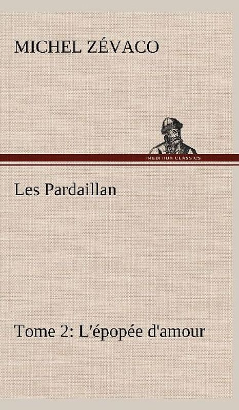 Les Pardaillan - Tome 02, L'épopée d'amour