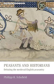 Peasants and historians: Debating the medieval English peasantry (Manchester Medieval Studies)