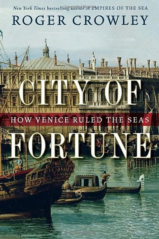 City of Fortune: How Venice Ruled the Seas - Crowley, Roger