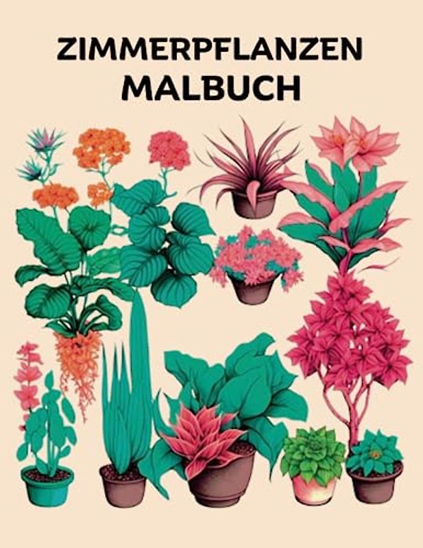 Zimmerpflanzen Malbuch: Schöne Designs zum Ausmalen Botanik, Blumen & Pflanzen Malbuch für Entspannung und Stressabbau